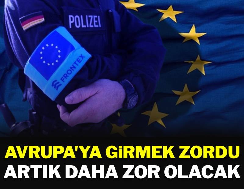 Avrupa'ya girmek zordu, artık daha da zor olacak