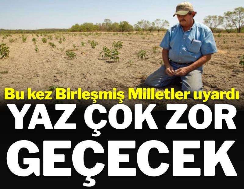 Birleşmiş Milletler uyardı: 'Bu yaz çok zor geçecek'