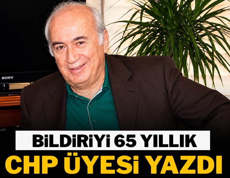 Bildiriyi 65 yıllık CHP üyesi yazdı