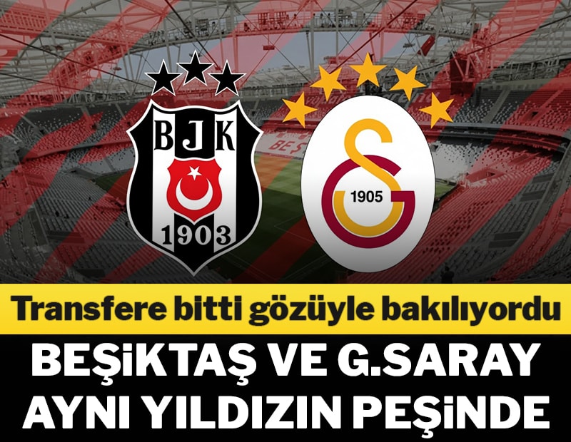 Beşiktaş ve Galatasaray, aynı yıldızın peşinde