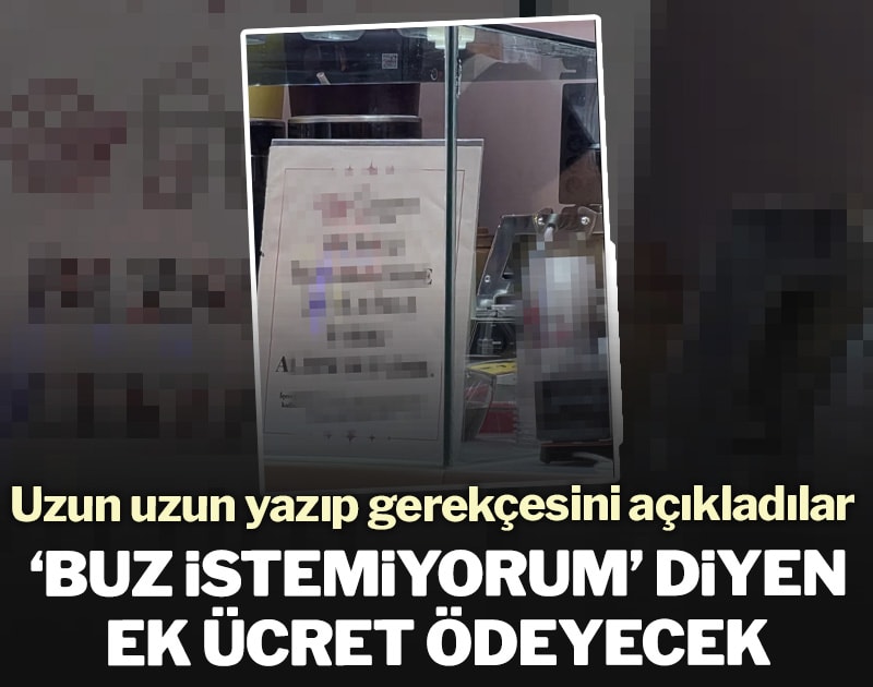 ‘Buz istemiyorum’ diyen ek ücret ödeyecek! Uzun uzun yazıp gerekçesini açıkladılar