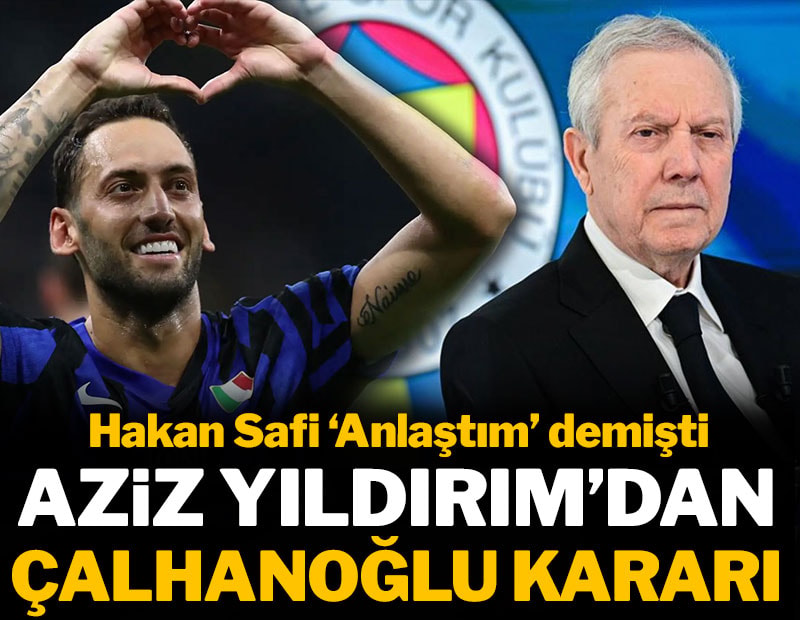 Aziz Yıldırım'dan Hakan Çalhanoğlu kararı
