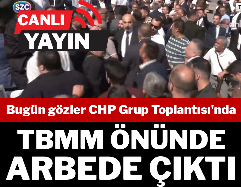 CANLI: Bugün gözler CHP Grup Toplantısı'nda! Meclis önünde hareketlenme...