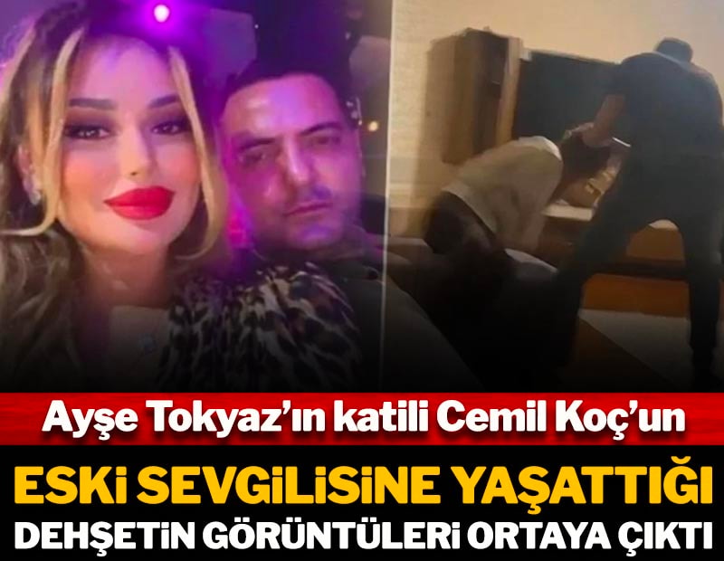 Ayşe Tokyaz'ın da katili Cemil Koç'un eski sevgilisine yaşattığı dehşetin görüntüleri ortaya çıktı