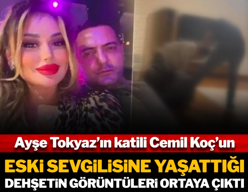 Ayşe Tokyaz'ın da katili Cemil Koç'un eski sevgilisine yaşattığı dehşetin görüntüleri ortaya çıktı