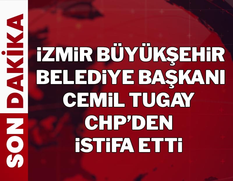 Son dakika...İzmir Büyükşehir Belediye Başkanı Cemil Tugay CHP’den istifa etti