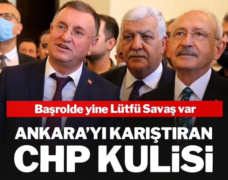 Ankara'yı karıştıran CHP kulisi: Başrolde yine Lütfü Savaş var