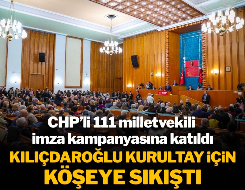 CHP'li 111 vekil de imza kampanyasına katıldı: Kılıçdaroğlu kurultay içi köşeye sıkıştı