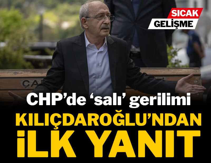 CHP'de 'salı' gerilimi: Kılıçdaroğlu'ndan ilk yanıt