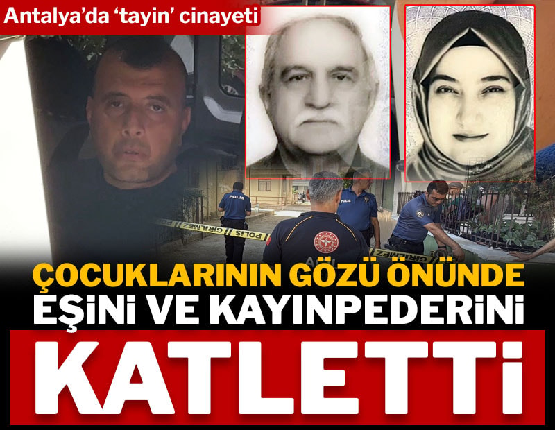 Antalya'da tayin cinayeti: Çocuklarının gözü önünde eşini ve kayınpederini katletti