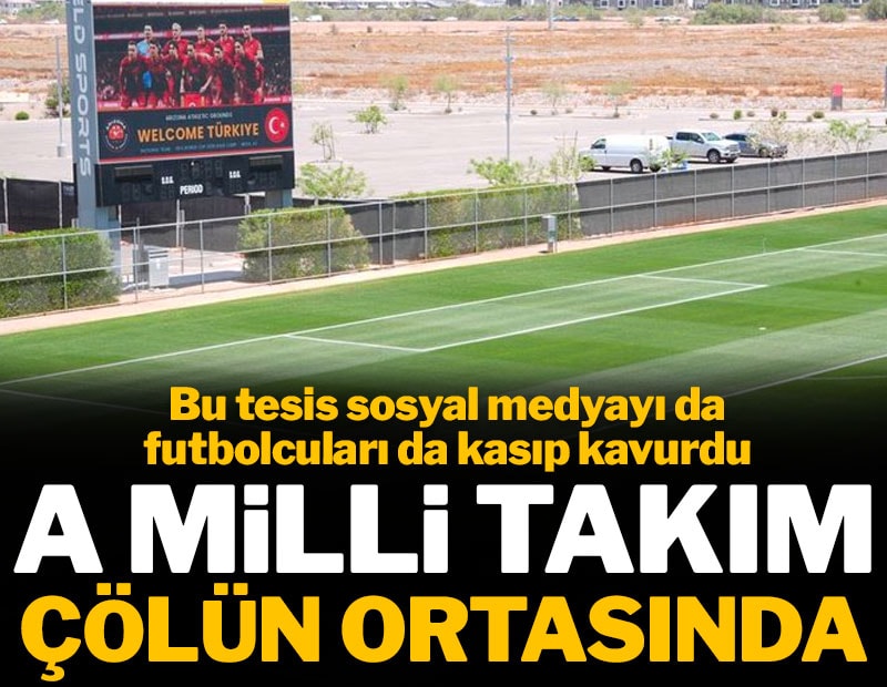 A Milli Takım çölün ortasında: Kamp tesisleri sosyal medyada gündem oldu