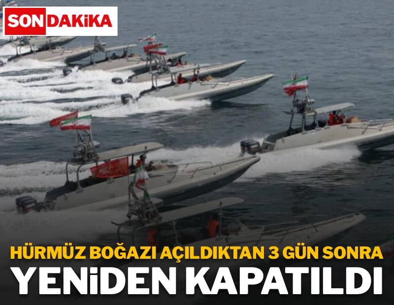 Hürmüz Boğazı açıldıktan 3 gün sonra kapatıldı