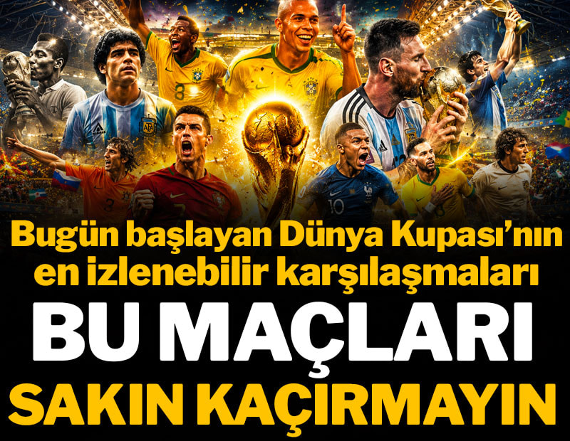 Bugün başlayan 2026 Dünya Kupası'nın en izlenebilir maçları: Saat sorunu yok!