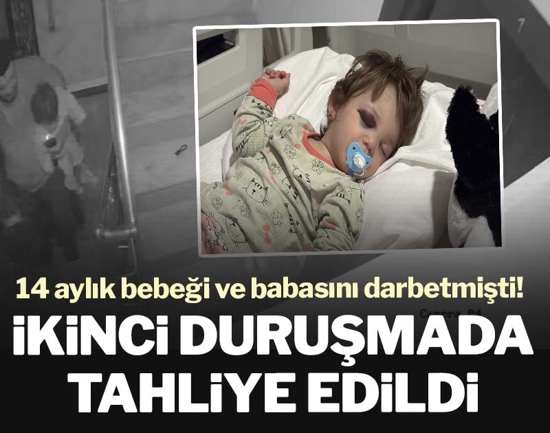 14 aylık bebeği ve babasını darbetmişti! İkinci duruşmada tahliye edildi
