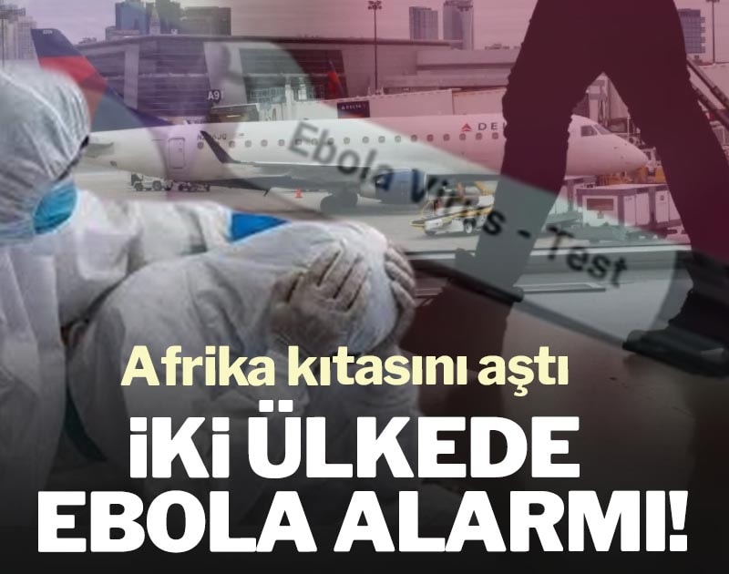 İki ülkede Ebola alarmı! Afrika kıtasını aştı