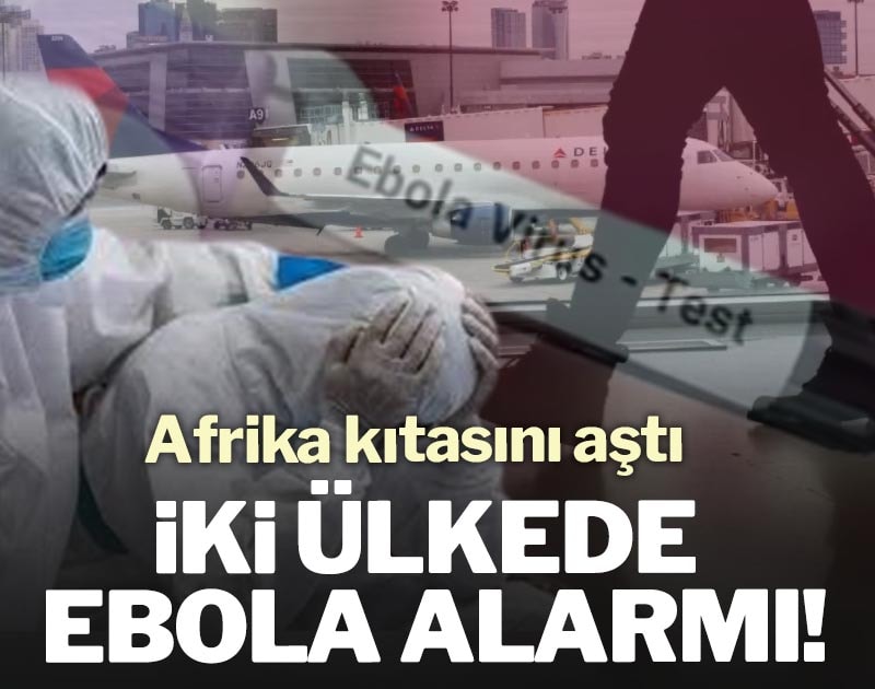 İki ülkede Ebola alarmı! Afrika kıtasını aştı