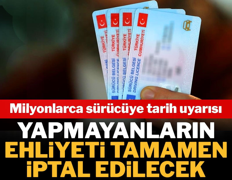 Milyonlarca sürücüye tarih uyarısı: Yapmayanların ehliyeti tamamen iptal edilecek