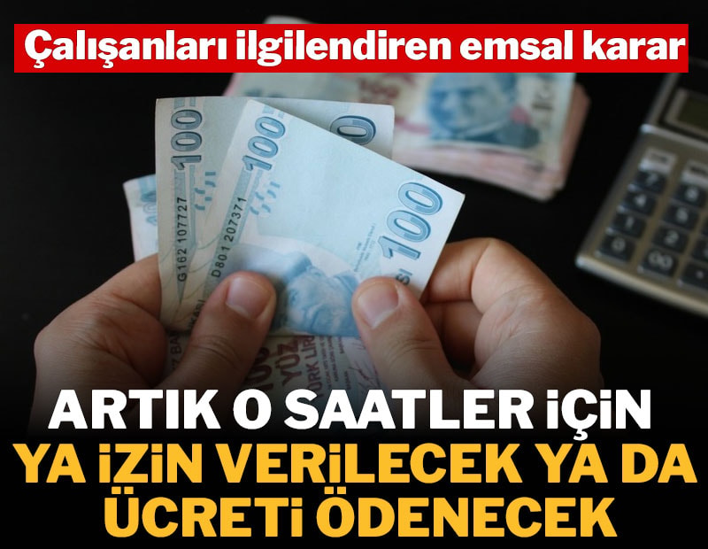 Çalışanları ilgilendiren emsal karar: Artık o saatler için ya izin verilecek ya da ücreti ödenecek