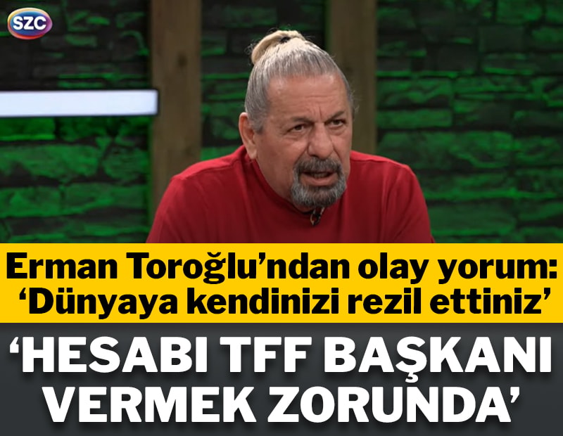 Erman Toroğlu'ndan olay yorum: 'Dünyaya rezil oldunuz...'