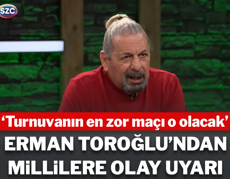 Erman Toroğlu'ndan Milli Takım'a uyarı: 'Turnuvanın en zor maçı o olacak...'