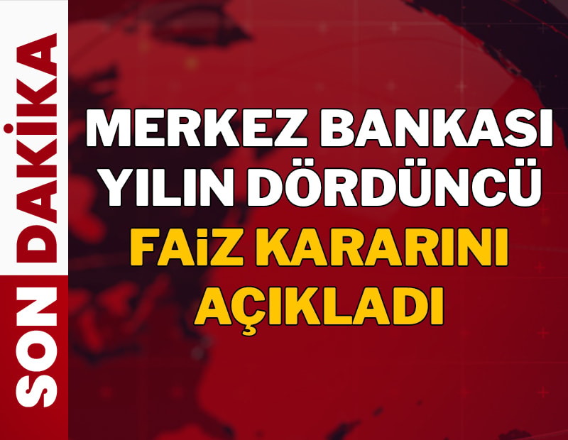 Son Dakika... Merkez Bankası yılın dördüncü faiz kararını açıkladı