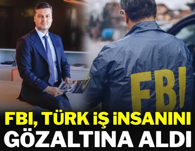 FBI Türk iş insanını gözaltına aldı