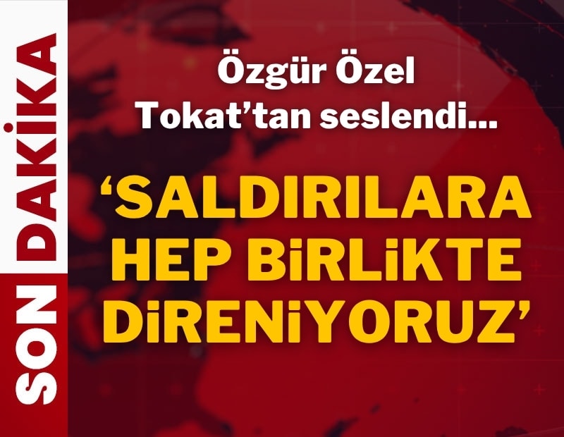 Son dakika... Özgür Özel Tokat'ta konuşuyor