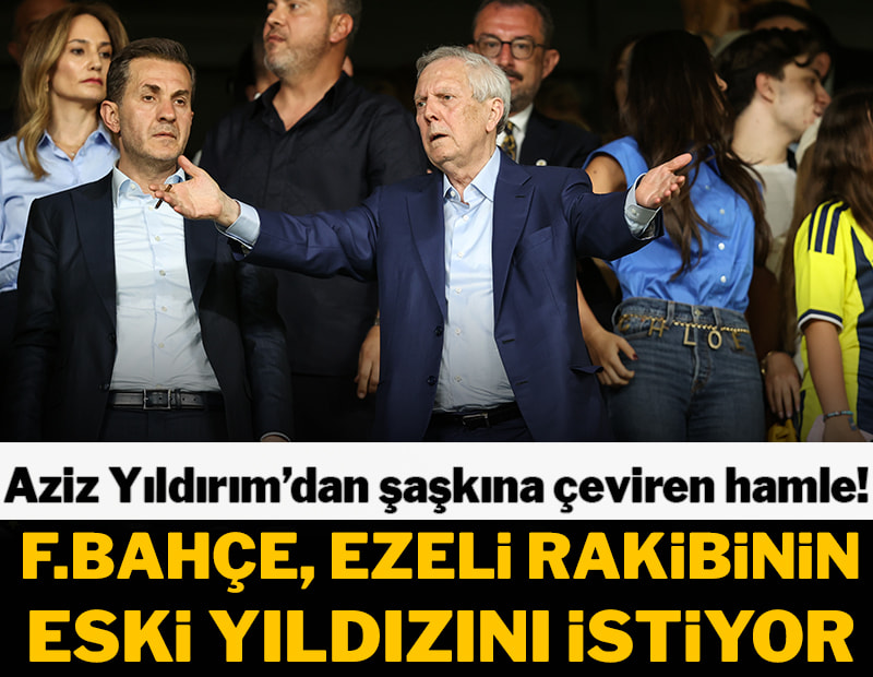 Fenerbahçe'den şaşırtan hamle! Ezeli rakibinin eski yıldızını istedi