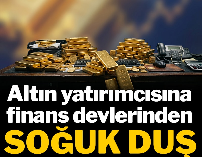 Altın yatırımcısına finans devlerinden soğuk duş! Tek tek değiştirdiler