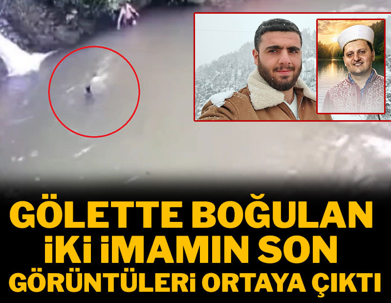 Gölette boğulan iki imamın son görüntüleri ortaya çıktı