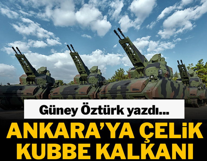 Ankara’ya Çelik Kubbe kalkanı