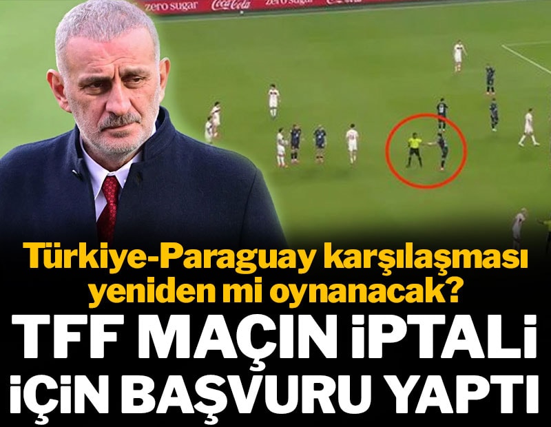 TFF maçın iptali için başvuru yaptı: Türkiye-Paraguay maçı yeniden mi oynanacak?