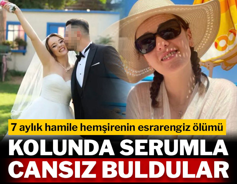 Evinde ölü bulunan 7 aylık hamile Esra hemşireyle ilgili kan donduran iddia