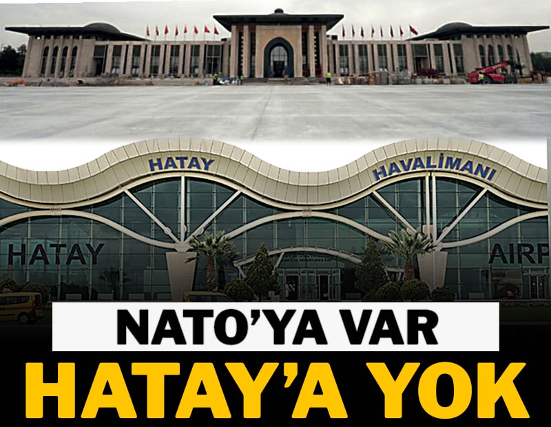 NATO’ya var Hatay'a yok