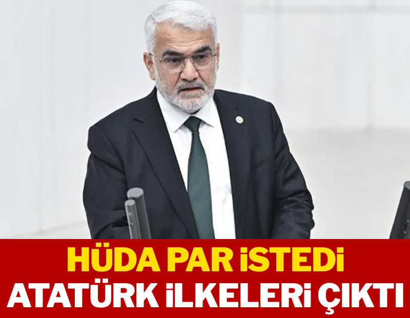 Hüda Par istedi Atatürk ilkeleri çıktı