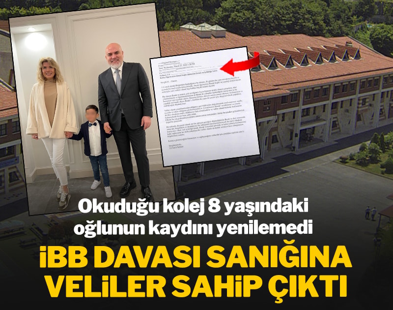 Okuduğu kolej 8 yaşındaki oğlunun kaydı yenilenmedi... İBB davası sanığa veliler sahip çıktı