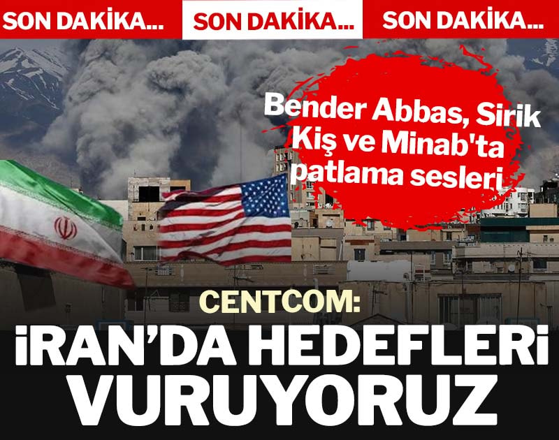 CENTCOM: İran'da hedefleri vuruyoruz
