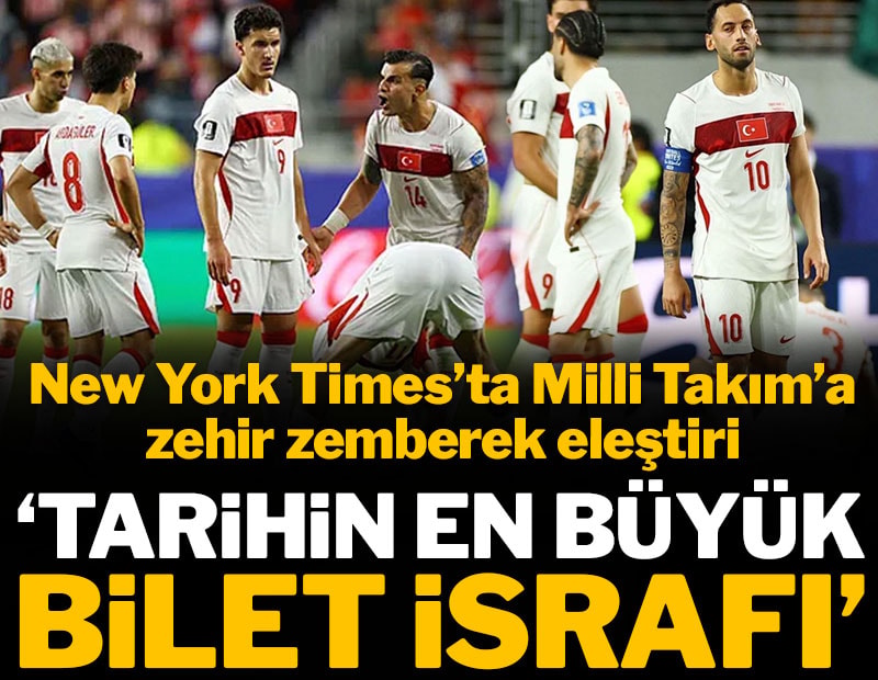 New York Times'ta Milli Takım'a zehir zemberek eleştiri: 'Tarihin en büyük bilet israfı'