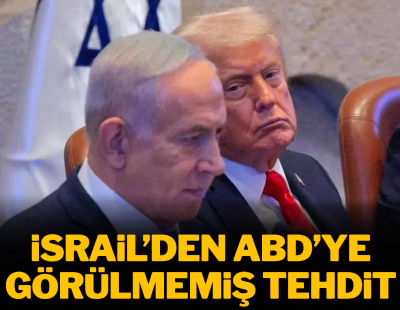 İsrail'den ABD'ye görülmemiş tehdit