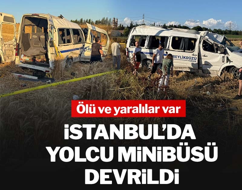 Son dakika... İstanbul'da yolcu minibüsü devrildi: Ölü ve yaralılar var