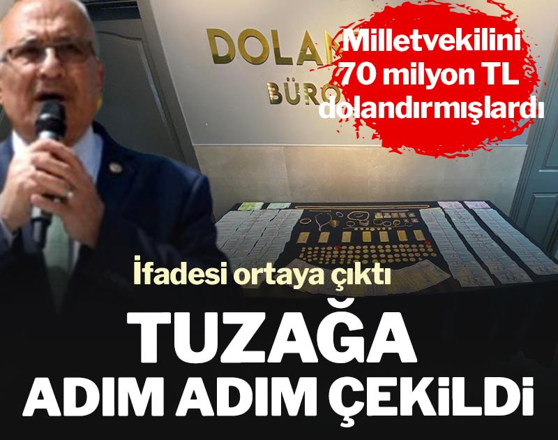 70 milyon TL dolandırılan İYİ Parti Milletvekilinin ifadesi ortaya çıktı
