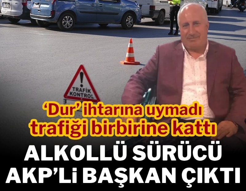 'Dur' ihtarına uymayıp trafiği birbirine katan alkollü sürücü belediye başkanı çıktı