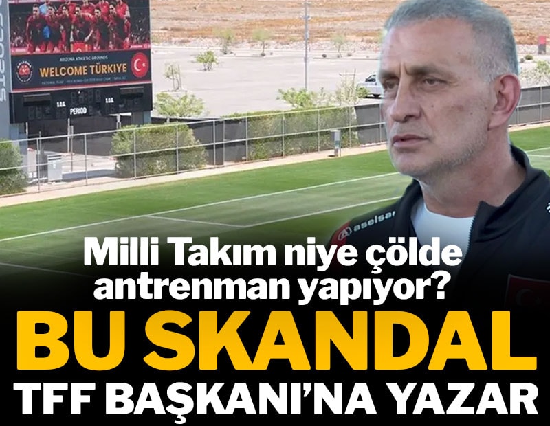 Bu skandal federasyon başkanına yazar: Milli Takımı çöle gömen karar
