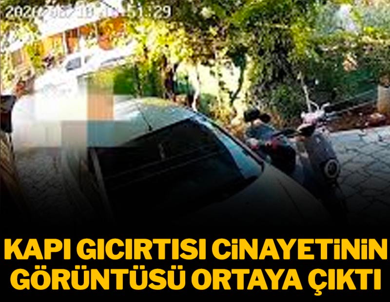 Fethiye'de kapı gıcırtısı cinayetinin görüntüleri ortaya çıktı