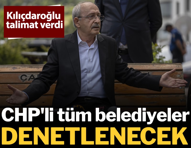 Kılıçdaroğlu talimat verdi: CHP'li tüm belediyeler denetlenecek