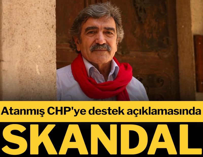 Atanmış CHP'ye destek açıklamasında skandal