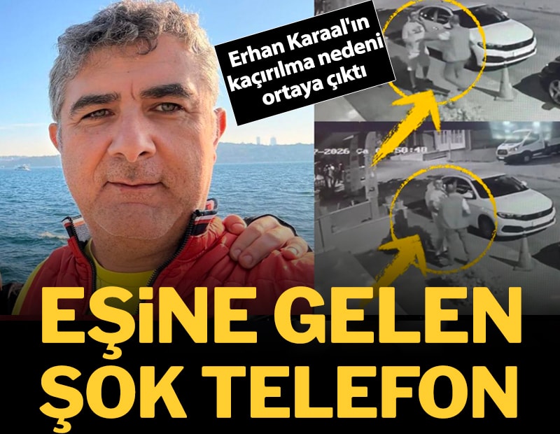 Erhan Karaal'ın kaçırılma nedeni ortaya çıktı! Eşine gelen şok telefon