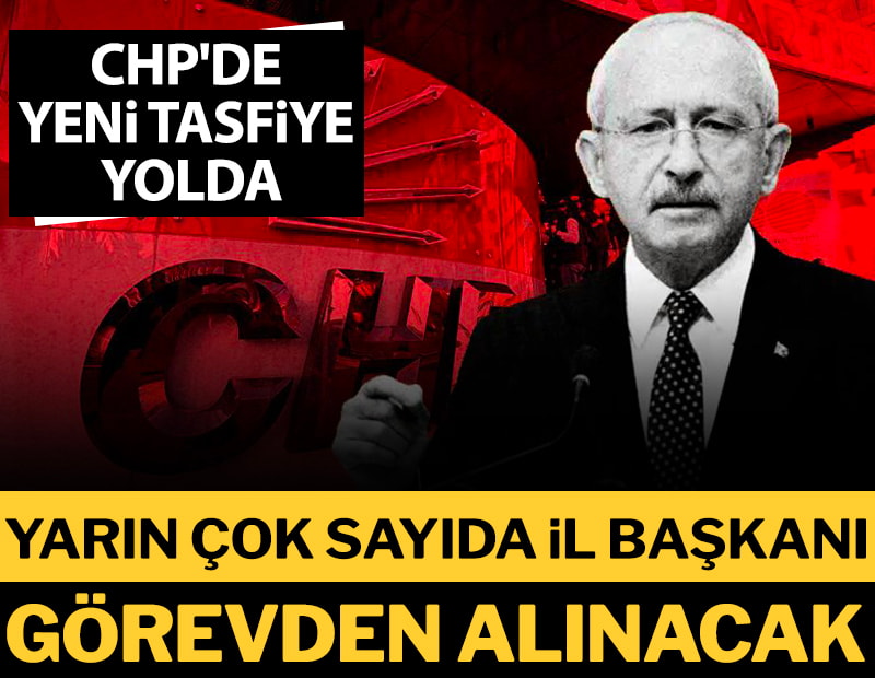 SON DAKİKA... CHP'de kritik gün: CHP'de çok sayıda il başkanı daha görevden alınacak