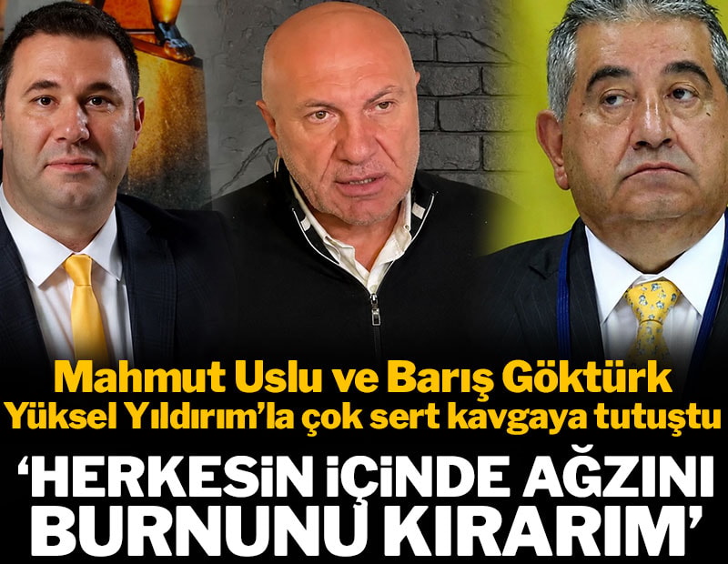 Mahmut Uslu ve Barış Göktürk, Yüksel Yıldırım'la kavgaya tutuştu: 'Seni buraya gömerim'