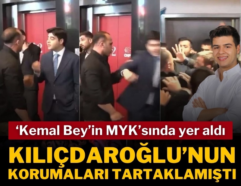 Kılıçdaroğlu'nun korumaları tartaklamıştı; Kılıçdaroğlu'nun MYK'sında yer aldı